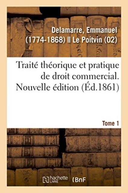 Trait? Th?orique Et Pratique de Droit Commercial. Nouvelle ?dition. Tome 1, Paperback / softback Book