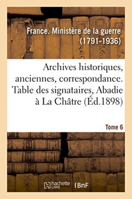 Inventaire Sommaire Des Archives Historiques, Archives Anciennes, Correspondance. Tome 6, Paperback / softback Book