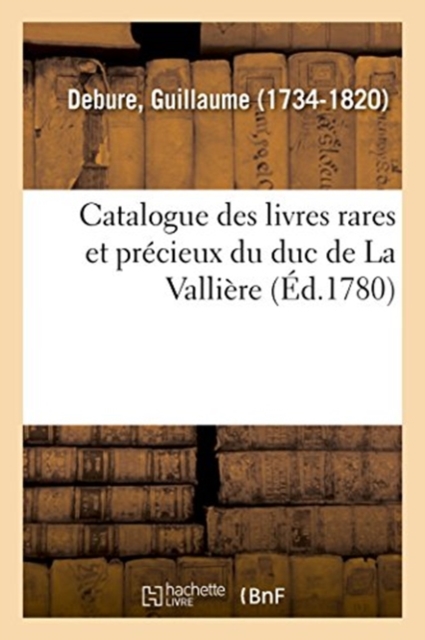 Catalogue Des Livres Rares Et Pr?cieux Du Duc de la Valli?re, Paperback / softback Book