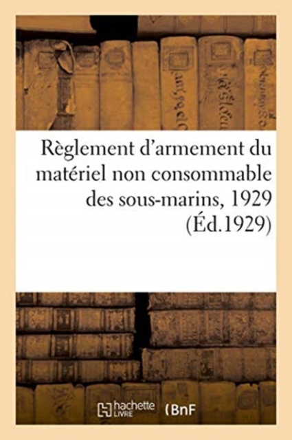 Reglement d'Armement Du Materiel Non Consommable Des Sous-Marins, 1929, Paperback / softback Book