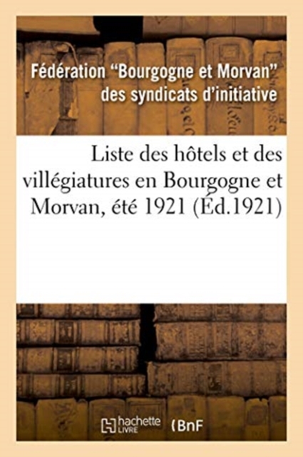 Liste Des H?tels Et Des Vill?giatures En Bourgogne Et Morvan, ?t? 1921, Paperback / softback Book