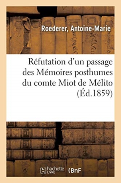 R?futation d'Un Passage Des M?moires Posthumes Du Comte Miot de M?lito, Paperback / softback Book