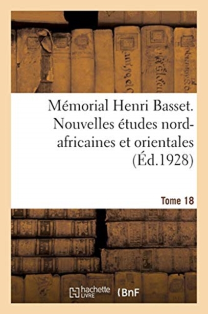 Memorial Henri Basset. Nouvelles Etudes Nord-Africaines Et Orientales, : Publiees Par l'Institut Des Hautes Etudes Marocaines., Paperback / softback Book