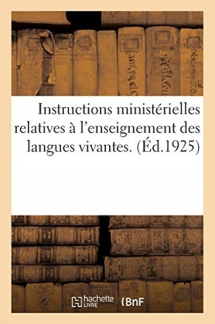 Instructions Ministerielles Relatives A l'Enseignement Des Langues Vivantes. : (Journal Officiel Du 3 Septembre 1925), Paperback / softback Book