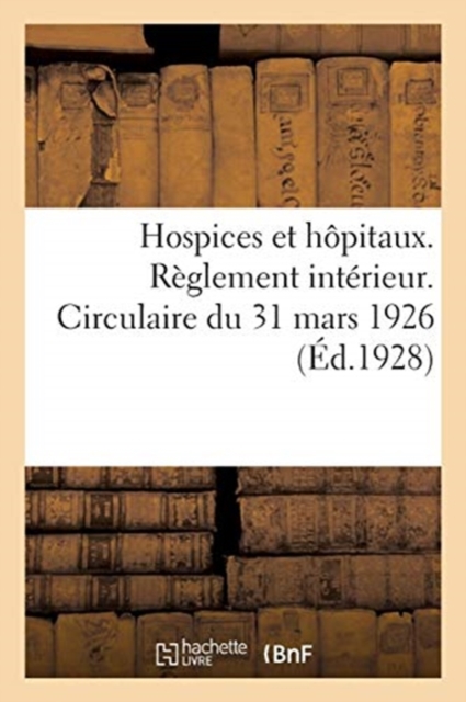 Hospices Et Hopitaux. Reglement Interieur. Circulaire Du 31 Mars 1926, Paperback / softback Book