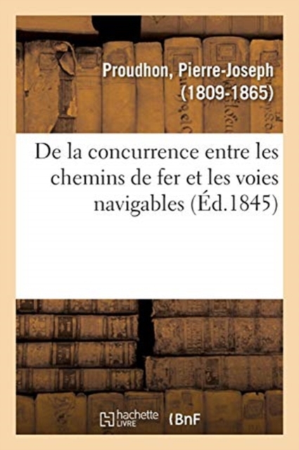 de la Concurrence Entre Les Chemins de Fer Et Les Voies Navigables, Paperback / softback Book
