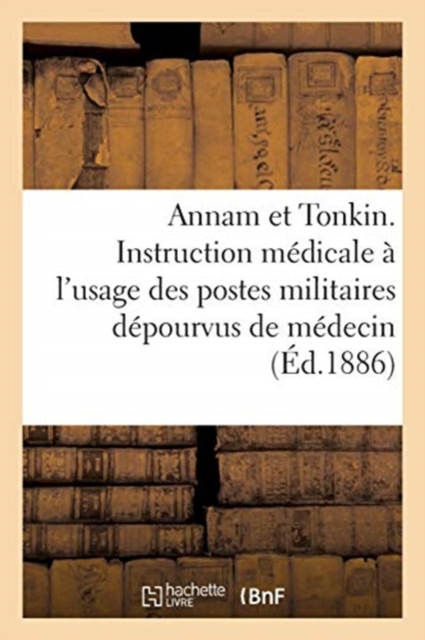 Division d'Occupation de l'Annam Et Du Tonkin : Instruction Medicale A l'Usage Des Postes Militaires Depourvus de Medecin, Paperback / softback Book