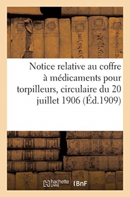 Marine Nationale. Notice Relative Au Coffre A Medicaments Pour Torpilleurs : Circulaire Du 20 Juillet 1906, Paperback / softback Book