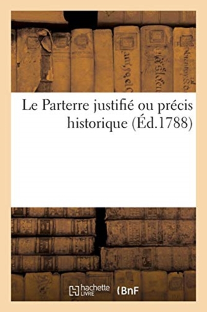 Le Parterre justifie ou precis historique, Paperback / softback Book
