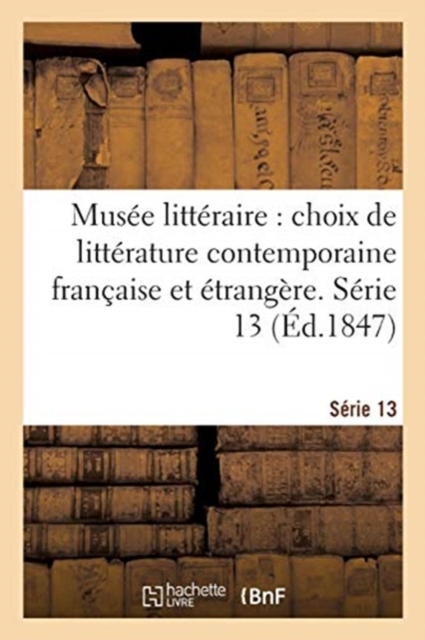 Musee Litteraire, Choix de Litterature Contemporaine Francaise Et Etrangere. Serie 13, Paperback / softback Book