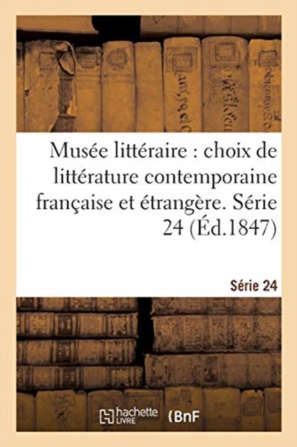 Musee Litteraire, Choix de Litterature Contemporaine Francaise Et Etrangere. Serie 24, Paperback / softback Book