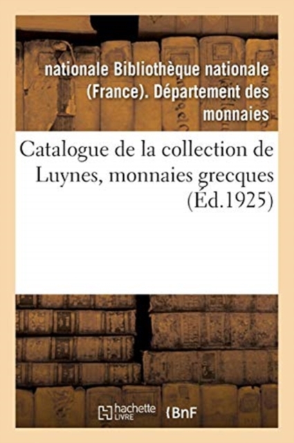 Catalogue de la Collection de Luynes, Monnaies Grecques, Paperback / softback Book