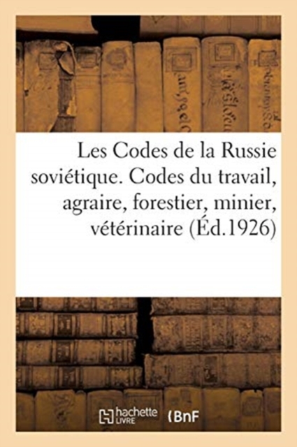 Les Codes de la Russie Sovietique. Tome II. Code Du Travail. Code Agraire. Code Forestier : Code Minier. Code Veterinaire, Paperback / softback Book