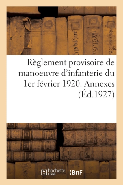 R?glement Provisoire de Manoeuvre d'Infanterie Du 1er F?vrier 1920. Annexes, Paperback / softback Book