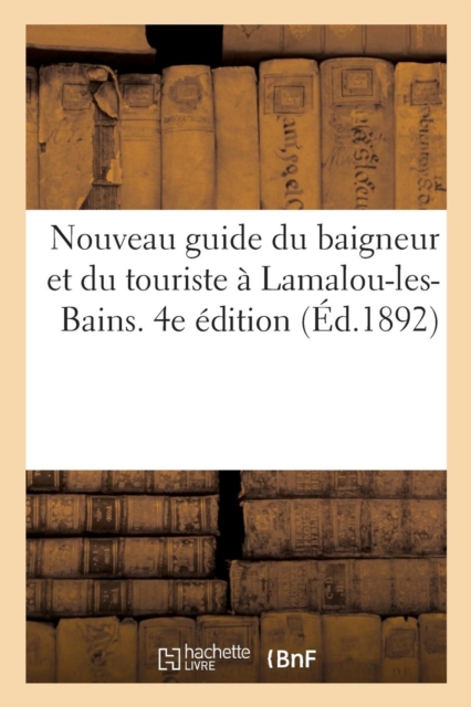 Nouveau Guide Du Baigneur Et Du Touriste A Lamalou-Les-Bains. 4e Edition, Paperback / softback Book