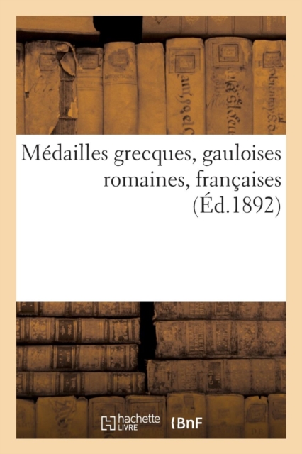 M?dailles Grecques, Gauloises Romaines, Fran?aises, Paperback / softback Book