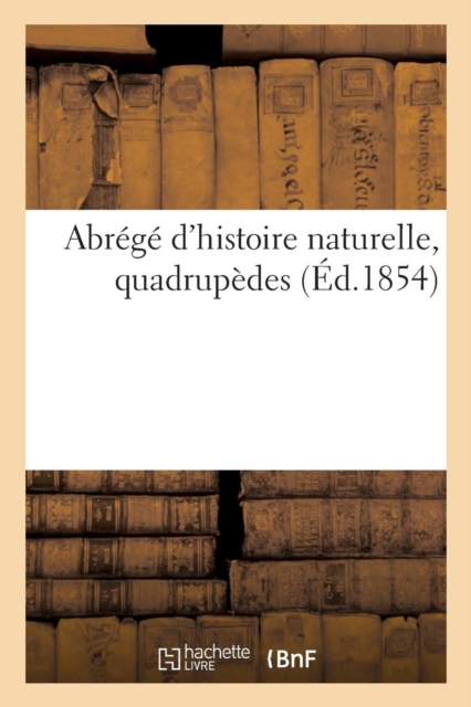 Abrege d'Histoire Naturelle, Quadrupedes, Paperback / softback Book