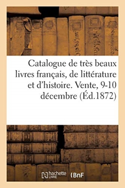 Catalogue de Tres Beaux Livres Francais, de Litterature Et d'Histoire. Vente, 9-10 Decembre, Paperback / softback Book