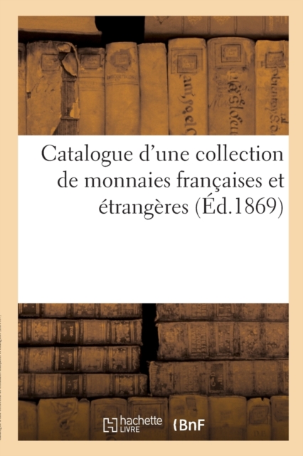Catalogue d'Une Collection de Monnaies Fran?aises Et ?trang?res, Paperback / softback Book
