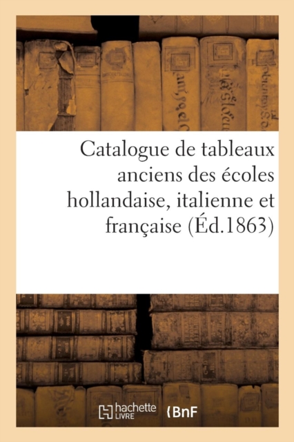 Catalogue de Tableaux Anciens Des ?coles Hollandaise, Italienne Et Fran?aise, Paperback / softback Book