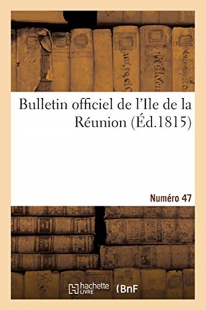 Bulletin Officiel de l'Ile de la R?union. Num?ro 47, Paperback / softback Book