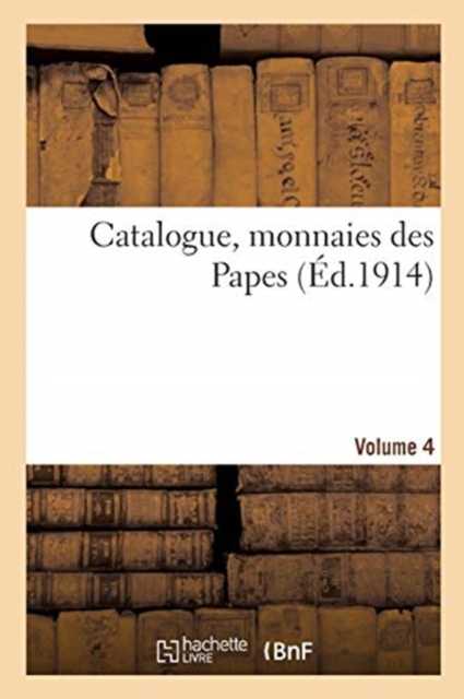 Catalogue, Monnaies Des Papes. Volume 4, Paperback / softback Book