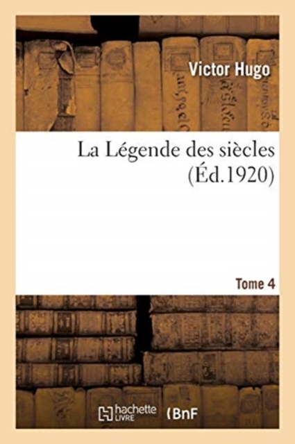 La L?gende Des Si?cles. Tome 4, Paperback / softback Book