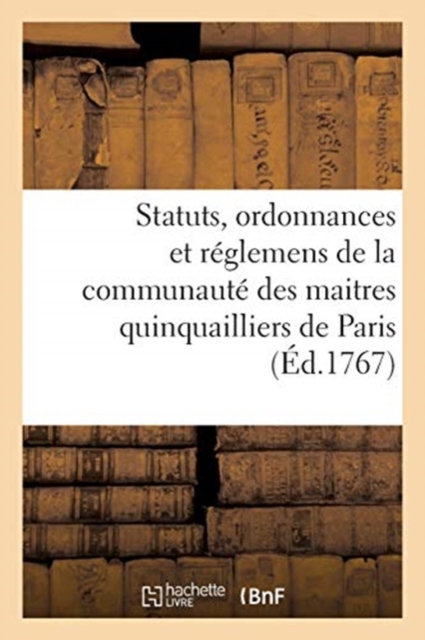 Statuts, Ordonnances Et R?glemens de la Communaut? Des Maitres Quinquailliers de la Ville : Et Fauxbourgs de Paris, Paperback / softback Book
