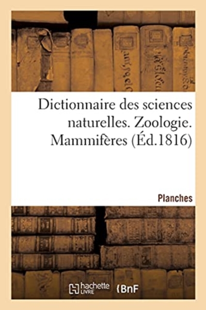 Dictionnaire Des Sciences Naturelles. Planches. Zoologie. Mammif?res, Paperback / softback Book