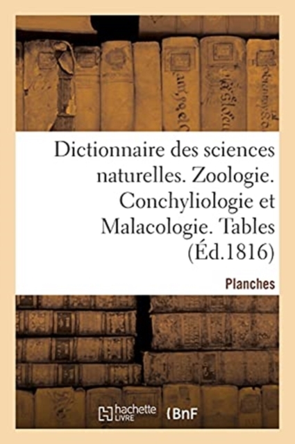 Dictionnaire Des Sciences Naturelles. Planches. Zoologie. Conchyliologie Et Malacologie. Tables, Paperback / softback Book