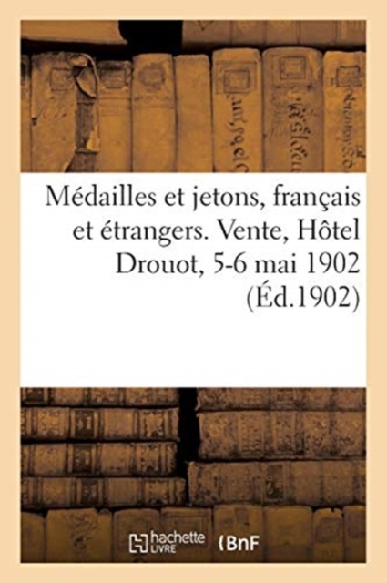 M?dailles Et Jetons, Fran?ais Et ?trangers. Vente, H?tel Drouot, 5-6 Mai 1902, Paperback / softback Book