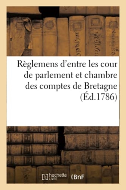 R?glemens d'Entre Les Cour de Parlement Et Chambre Des Comptes de Bretagne, Paperback / softback Book
