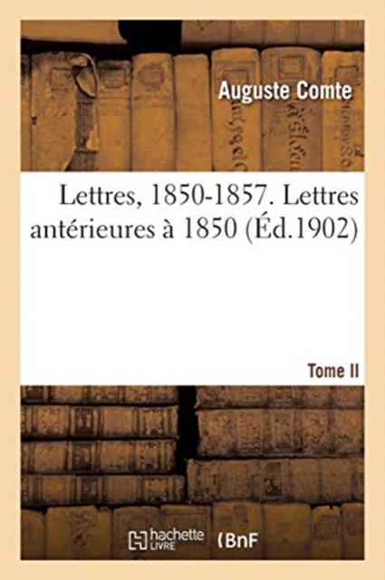 Lettres, 1850-1857. Tome II. Lettres Ant?rieures ? 1850, Paperback / softback Book