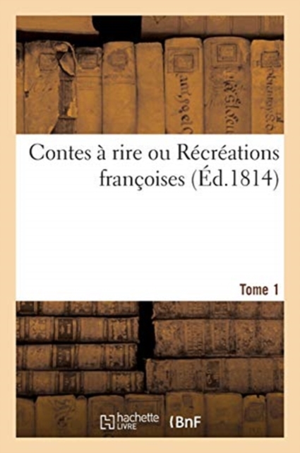 Contes ? Rire Ou R?cr?ations Fran?oises. Tome 1, Paperback / softback Book