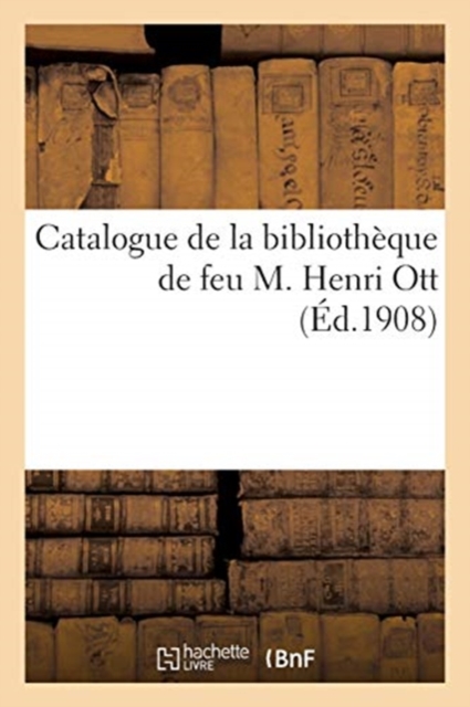 Catalogue de la Biblioth?que de Feu M. Henri Ott, Paperback / softback Book