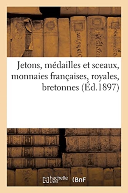 Jetons, M?dailles Et Sceaux, Monnaies Fran?aises, Royales, Bretonnes, Paperback / softback Book