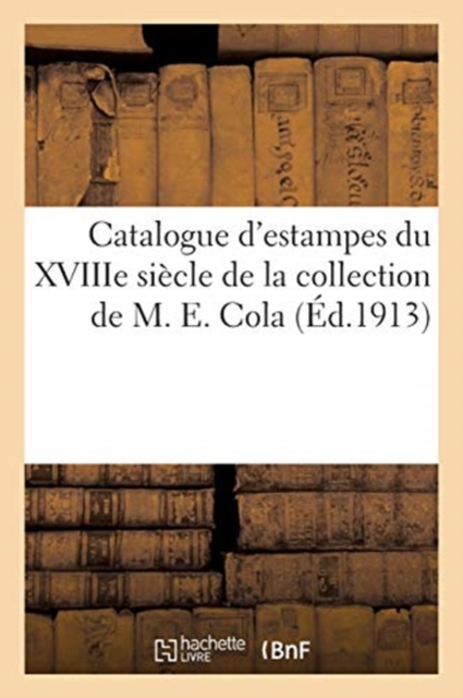 Catalogue d'Estampes Du Xviiie Si?cle de la Collection de M. E. Cola, Paperback / softback Book