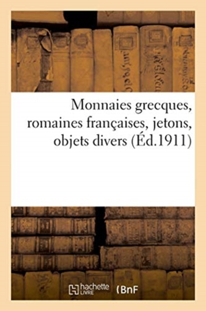 Monnaies Grecques, Romaines Fran?aises, Jetons, Objets Divers, Paperback / softback Book