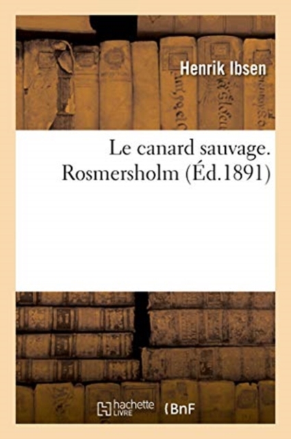 Le Canard Sauvage. Rosmersholm, Paperback / softback Book