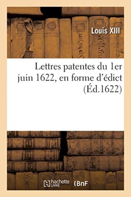 Lettres Patentes Du 1er Juin 1622, En Forme d'?dict, Pour La Revente En H?r?dit? Des Offices : de Commissaires ? Faire Les Roolles Des Tailles Et Autres Lev?es de Deniers Et de l'Impost Du Sel, Paperback / softback Book