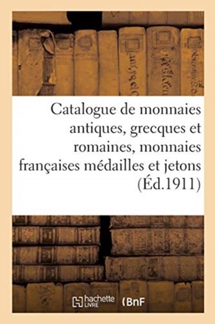 Catalogue de Monnaies Antiques, Grecques Et Romaines, Monnaies Fran?aises M?dailles Et Jetons, Paperback / softback Book