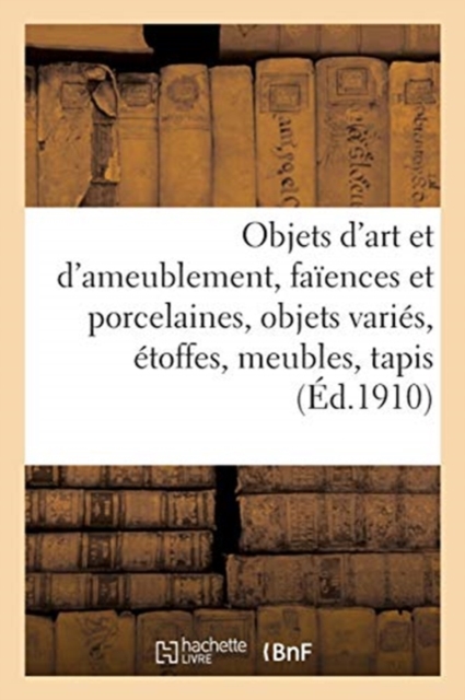 Objets d'Art Et d'Ameublement, Fa?ences Et Porcelaines, Objets Vari?s, ?toffes, Meubles, Tapis, Paperback / softback Book