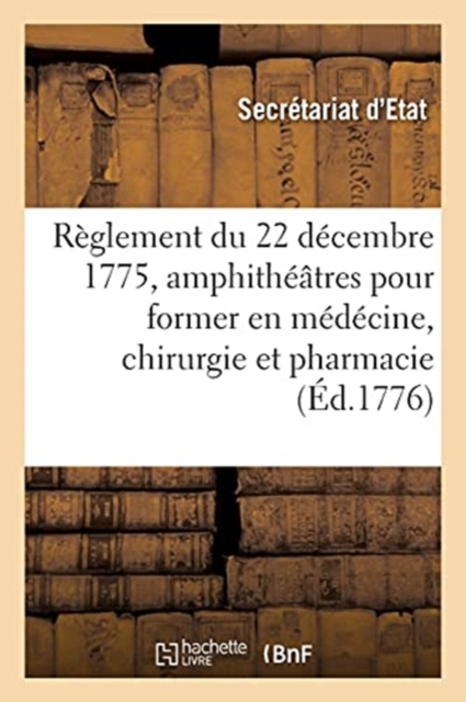 R?glement Du 22 D?cembre 1775, ?tablir Dans Les H?pitaux Militaires de Strasbourg, Metz Et Lille, Paperback / softback Book