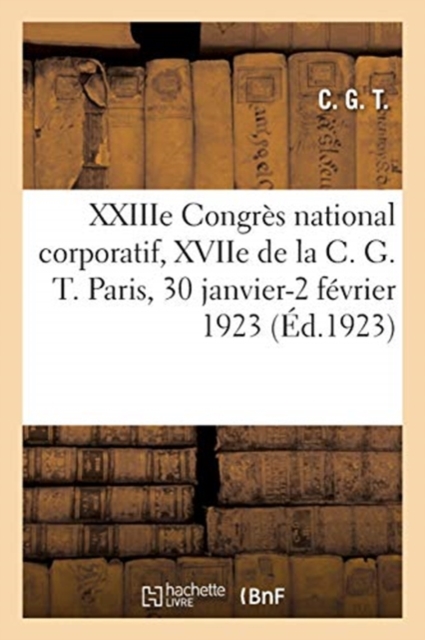 Xxiiie Congr?s National Corporatif, Xviie de la C. G. T. Paris, 30 Janvier-2 F?vrier 1923, Paperback / softback Book