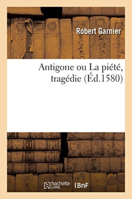 Antigone Ou La Pi?t?, Trag?die, Paperback / softback Book