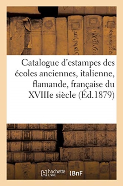 Catalogue d'Estampes Des ?coles Anciennes, Italienne, Flamande, Fran?aise, ?cole Anglaise, Paperback / softback Book