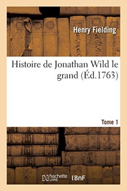 Histoire de Jonathan Wild Le Grand. Tome 1, Paperback / softback Book