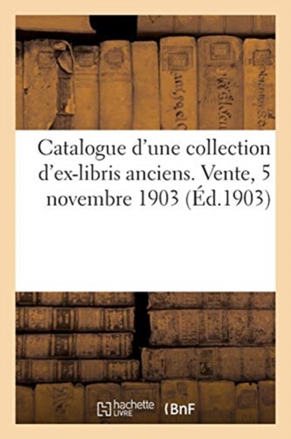 Catalogue d'Une Collection d'Ex-Libris Anciens. Vente, 5 Novembre 1903, Paperback / softback Book