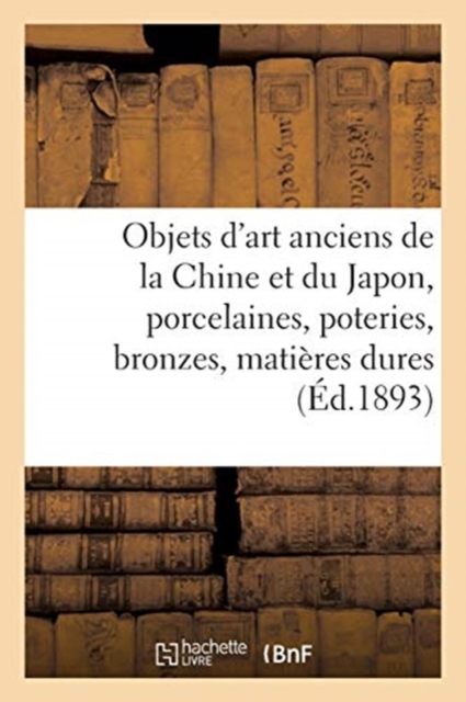 Objets d'Art Anciens de la Chine Et Du Japon, Porcelaines, Poteries, Bronzes, Mati?res Dures, Paperback / softback Book