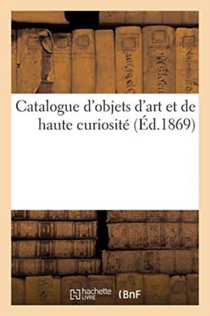 Catalogue d'Objets d'Art Et de Haute Curiosit?, Paperback / softback Book